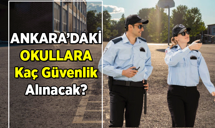 Ankara'ya kaç okul güvenlik görevlisi alınacak? 2026-2027 okul bahçesi görevlisi başvurusu nasıl, ne zaman yapılacak?
