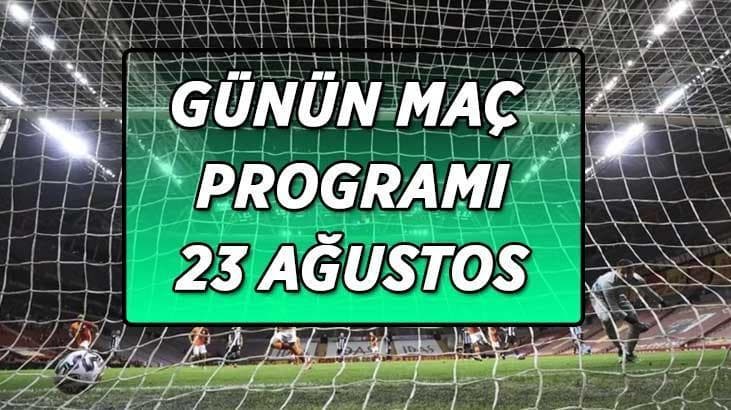 Bugün hangi maçlar var? 23 Ağustos günün maç programı ve yayınlandığı kanallar hangileri?