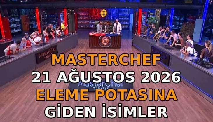 21 Ağustos 2026 MasterChef dokunulmazlık kim kazandı? Eleme potasına giden 5. ve 6. yarışmacı kimler oldu?