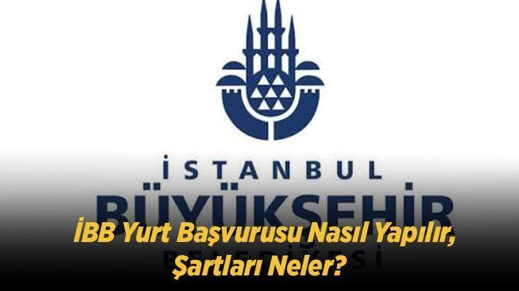İBB yurt başvurusu nasıl yapılır, şartları neler? 2026-2027 başvuru ekranı ve sonuç tarihi