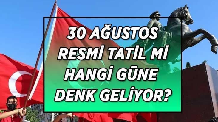 30 Ağustos Zafer Bayramı resmî tatil mi? 30 Ağustos hangi tarihe denk geliyor?