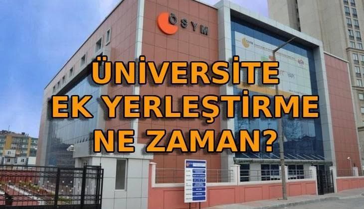 YKS EK TERCİHLER NE ZAMAN? Üniversite ek tercih tarihleri ve boş kontenjanlar belli oldu mu, ek yerleştirme ne zaman?