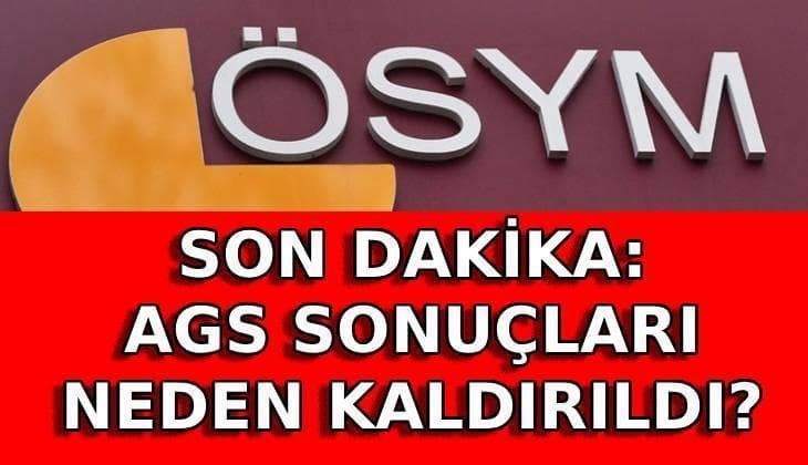 AGS sonuçları yanlış mı, neden kaldırıldı? AGS sonuçları iptal mi edildi, yeni sonuçlar ne zaman açıklanacak?