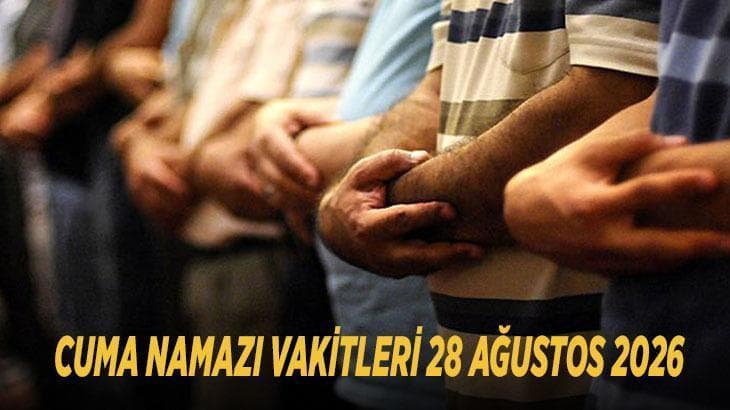 Cuma namazı vakitleri 28 Ağustos 2026: İstanbul, Ankara, İzmir'de saat kaçta? İl il vakitler belli mi?