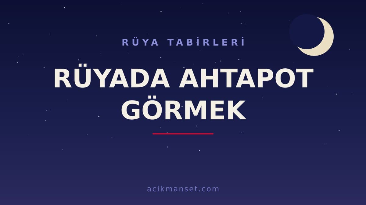 Rüyada ahtapot görmek ne anlama gelir? Rüyada ahtapot görmek ne demek, hayırlı mıdır ve dini anlamı nedir?