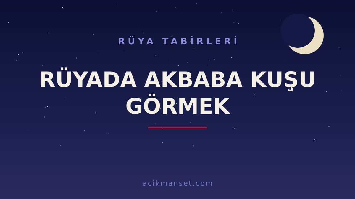 Rüyada akbaba kuşu görmek ne anlama gelir? Dini yorumu hayırlı mıdır, psikolojik olarak ne demektir?