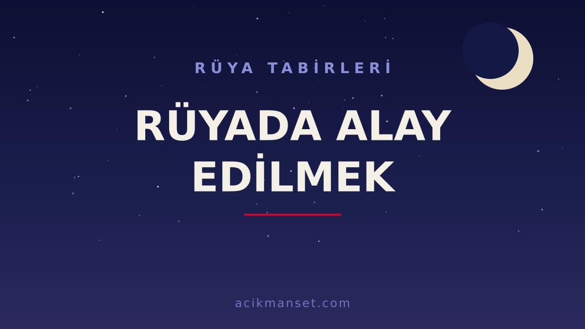Rüyada alay edilmek ne anlama gelir, ne demek? Dini anlamı ve psikolojik yorumu nedir?