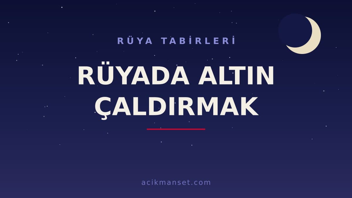 Rüyada altın çaldırmak ne anlama gelir? Rüyada altın çaldırmak ne demek, dini ve psikolojik yorumu nedir?