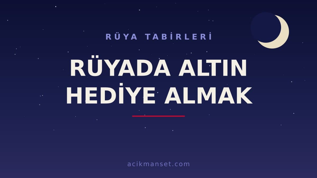 Rüyada altın hediye almak ne anlama gelir? Dini yorumu, hayırlı mı ve psikolojik olarak ne demek?