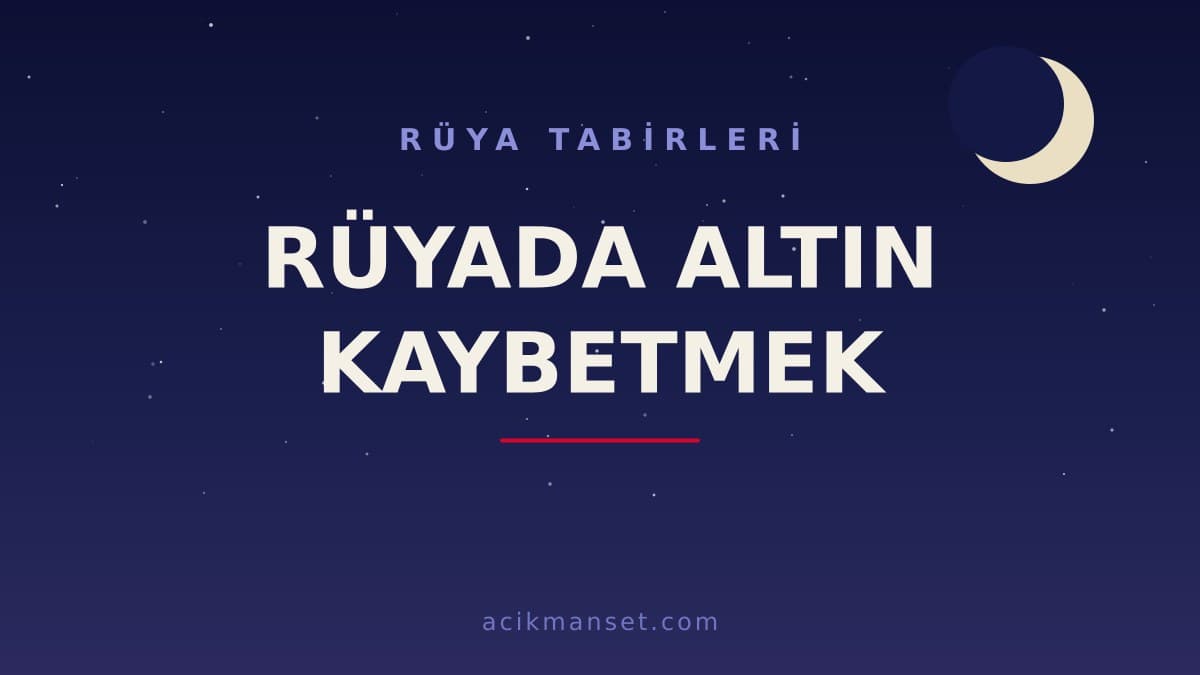 Rüyada altın kaybetmek ne anlama gelir? Rüyada altın kaybetmek ne demek, dini ve psikolojik yorumu nedir?