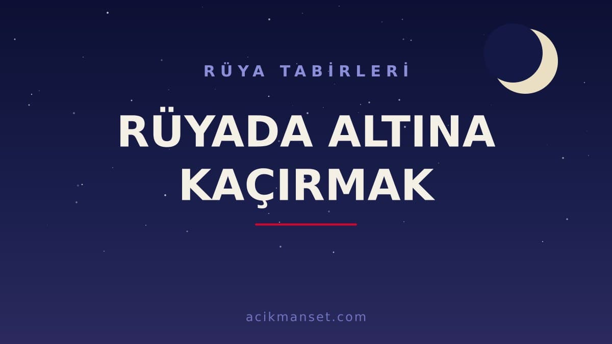 Rüyada altına kaçırmak ne anlama gelir, ne demek? Dini anlamı, hayırlı ve psikolojik yorumları