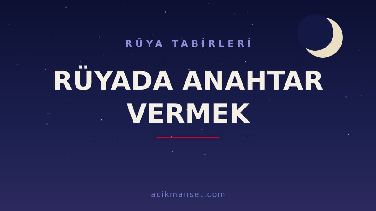 Rüyada anahtar vermek ne anlama gelir? Rüyada anahtar vermek ne demek, dini anlamı ve psikolojik yorumu nedir?