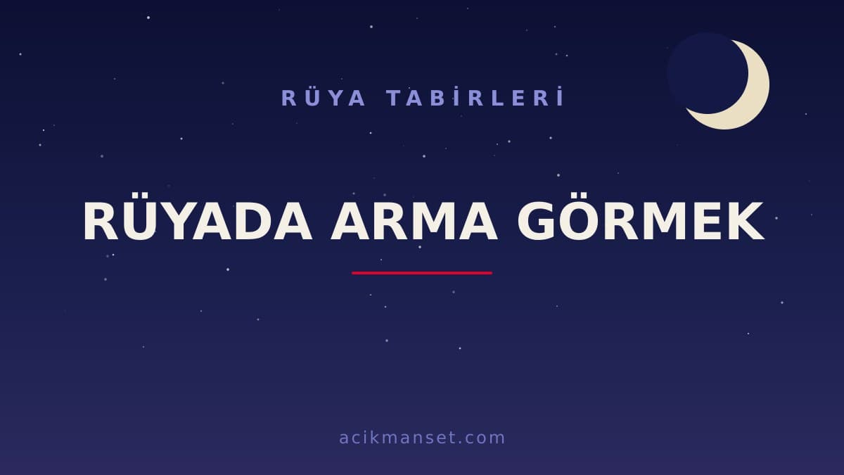 Rüyada arma görmek ne anlama gelir, ne demek? Dini yorumu hayırlı mıdır, psikolojik olarak nasıl açıklanır?