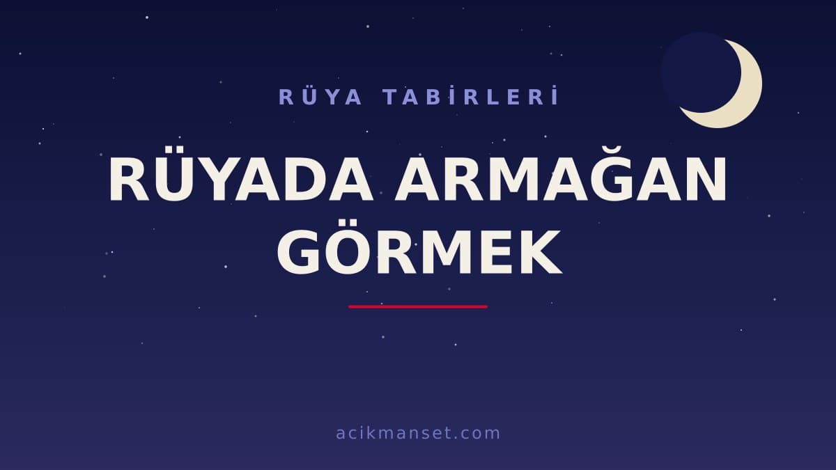 Rüyada armağan görmek ne anlama gelir, ne demek? Dini anlamı, hayırlı yorumları ve psikolojik yorumu