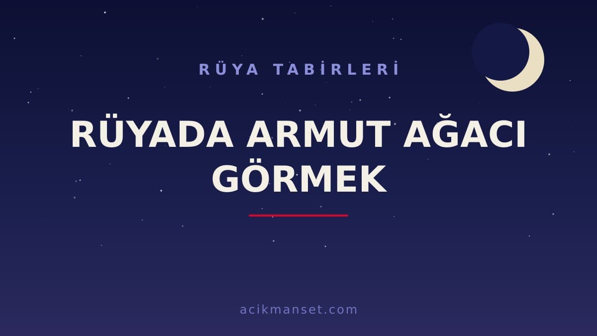 Rüyada armut ağacı görmek ne anlama gelir? Dini anlamı, hayırlı yorumu ve psikolojik açıklaması nedir?