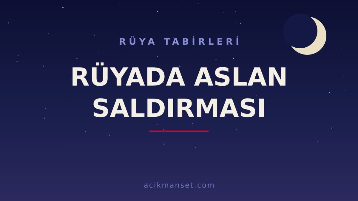 Rüyada aslan saldırması ne anlama gelir? Rüyada aslan saldırması dini anlamı nedir, hayırlı mıdır?