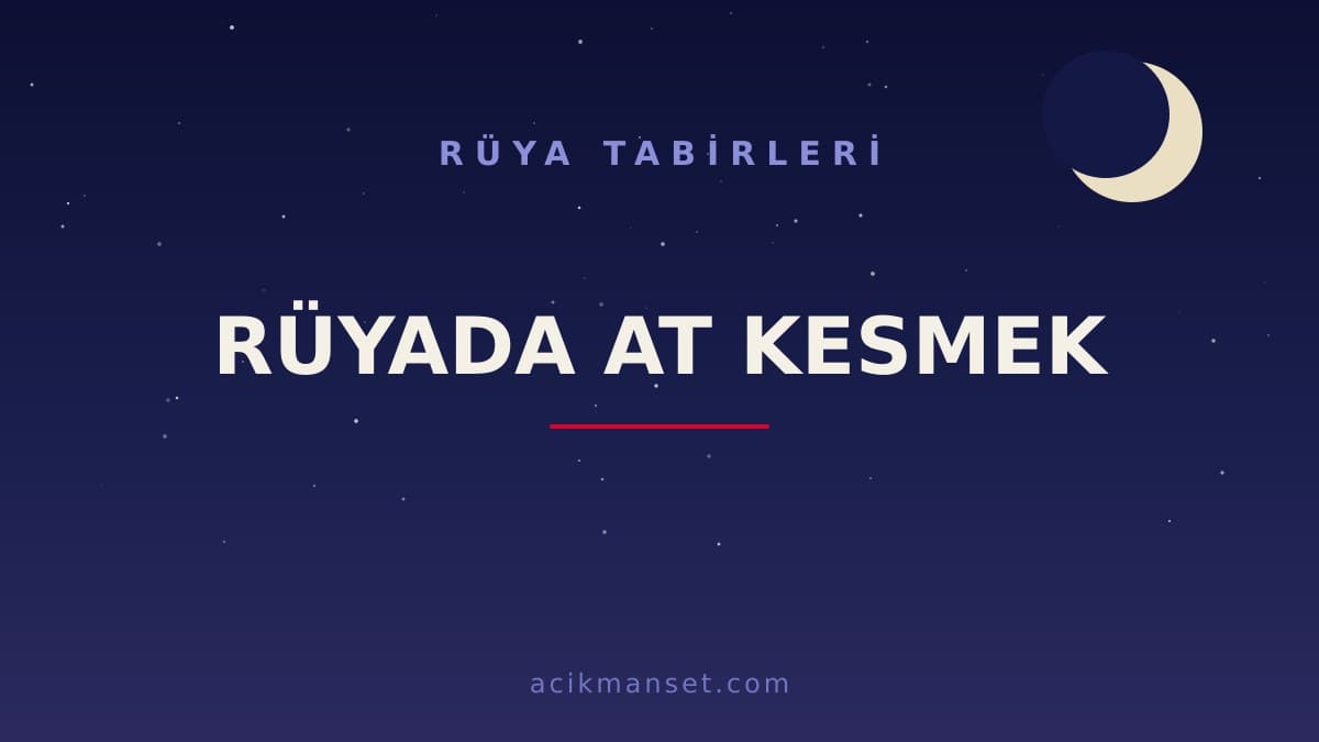 Rüyada at kesmek ne anlama gelir? Rüyada at kesmek ne demek, dini anlamı nedir ve hayırlı mıdır?