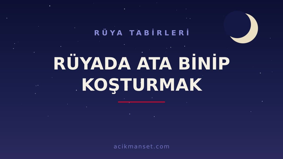 Rüyada ata binip koşturmak ne anlama gelir? Dini yorumu, hayırlı sayılan durumları ve psikolojik anlamı nedir?
