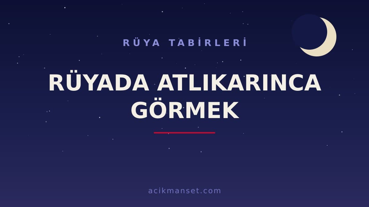 Rüyada atlıkarınca görmek ne anlama gelir, ne demek? Dini anlamı, hayırlı yorumu ve psikolojik açıklaması
