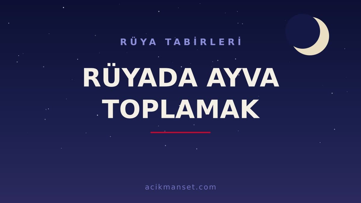 Rüyada ayva toplamak ne anlama gelir, ne demek? Hayırlı mıdır, neye işaret eder?
