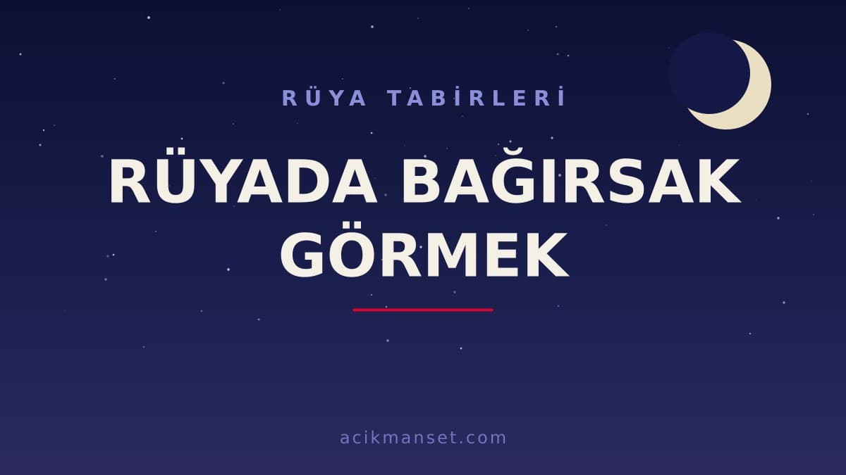 Rüyada bağırsak görmek ne anlama gelir, ne demek? Dini ve psikolojik yorumu nedir, hayırlı mı?