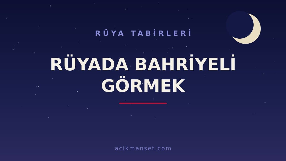 Rüyada bahriyeli görmek ne anlama gelir? Bahriyeli görmek ne demek, hayra mı yorulur?