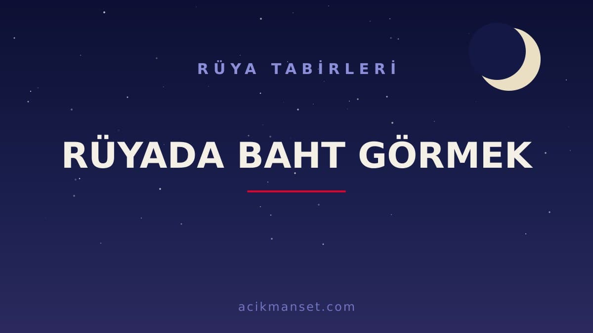 Rüyada baht görmek ne anlama gelir, ne demek? Baht ile ilgili rüyalar nasıl yorumlanır, hayırlı mıdır?