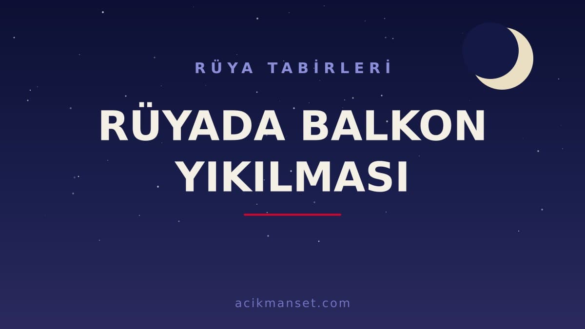 Rüyada balkon yıkılması ne anlama gelir, ne demek? Dini yorumu, hayırlı mı uyarı mı olduğu ve psikolojik anlamı