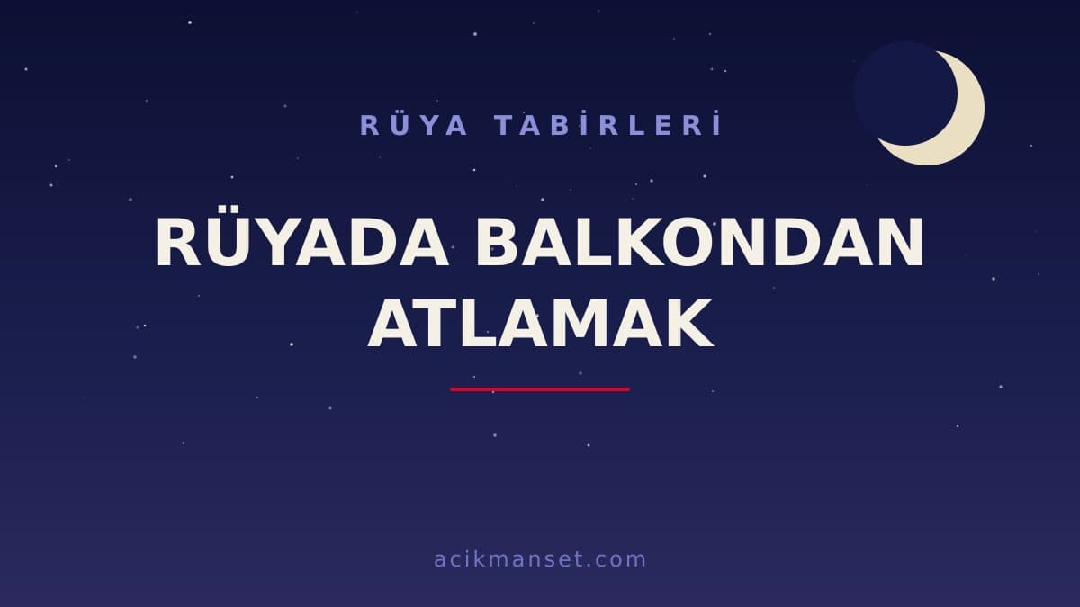 Rüyada balkondan atlamak ne anlama gelir, ne demek? Rüyada balkondan atlamak hayırlı mıdır, psikolojik olarak nasıl yorumlanır?