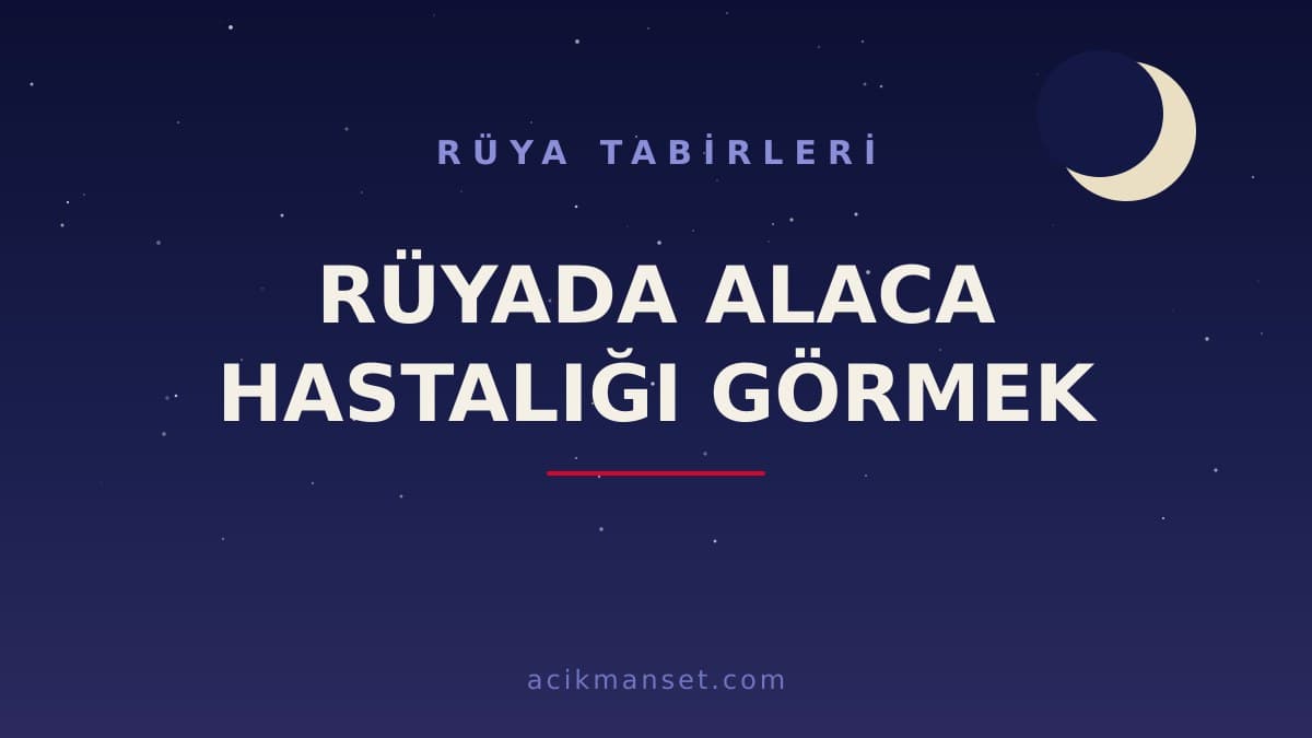 Rüyada alaca hastalığı görmek ne anlama gelir, ne demek? Dini anlamı, hayırlı ve psikolojik yorumu