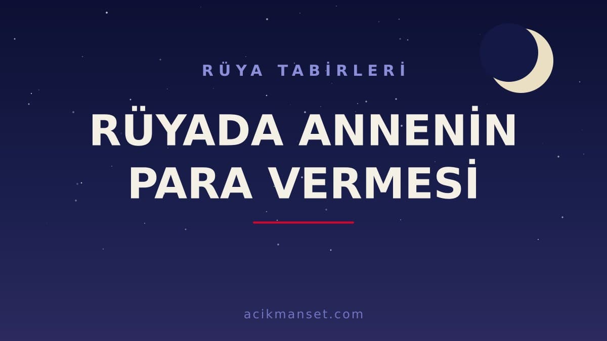 Rüyada annenin para vermesi ne anlama gelir? Dini yorumu hayırlı mıdır, psikolojik olarak ne demek?