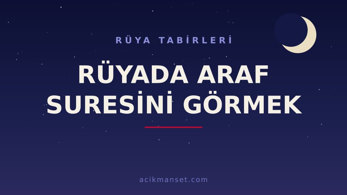 Rüyada Araf suresini görmek ne anlama gelir, ne demek? Dini anlamı ve psikolojik yorumu nedir?