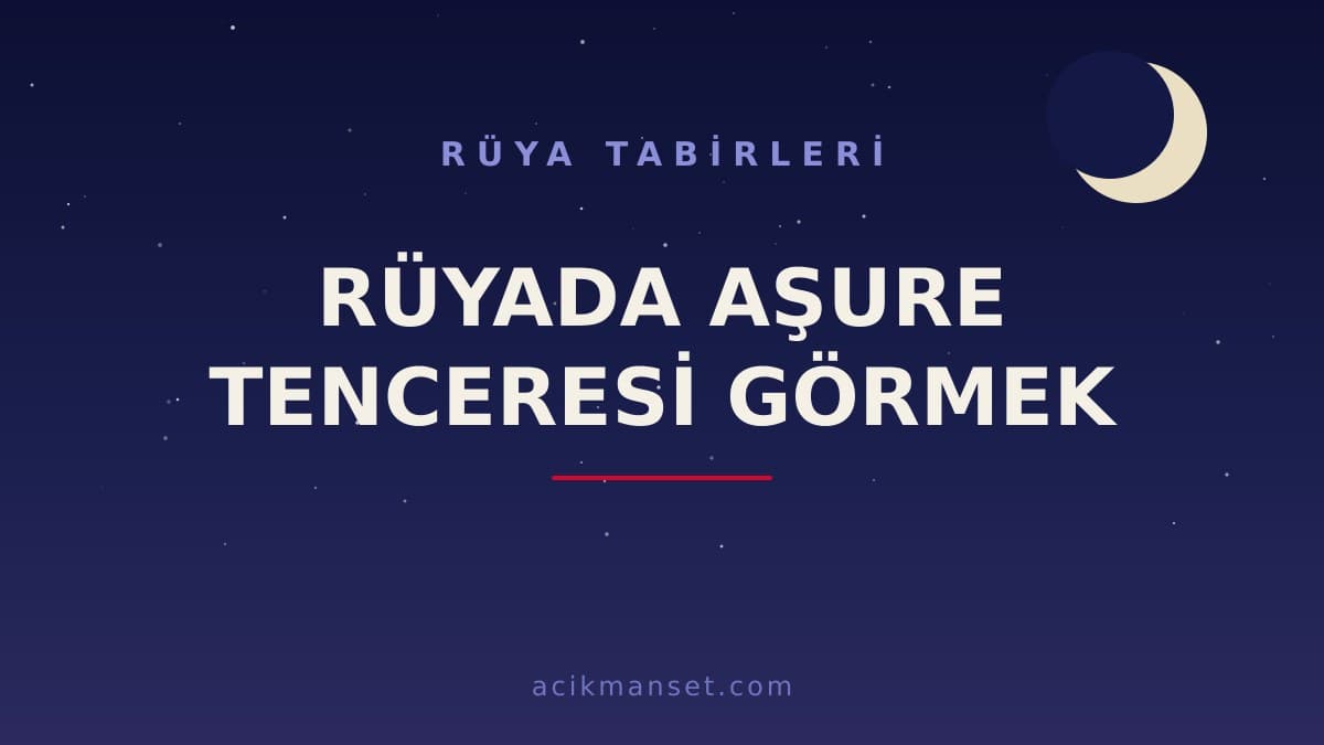 Rüyada aşure tenceresi görmek ne anlama gelir, ne demek? Dini yorumu hayırlı mıdır, psikolojik olarak nasıl yorumlanır?
