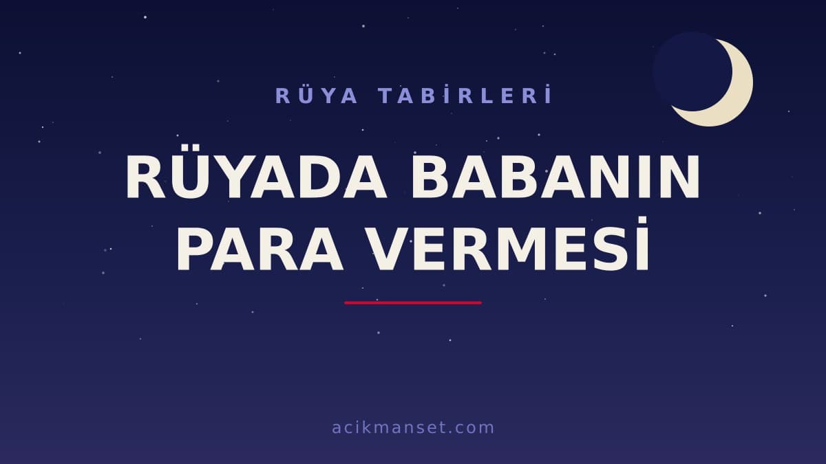 Rüyada babanın para vermesi ne anlama gelir, ne demektir? Hayırlı mı yoksa uyarı mıdır?
