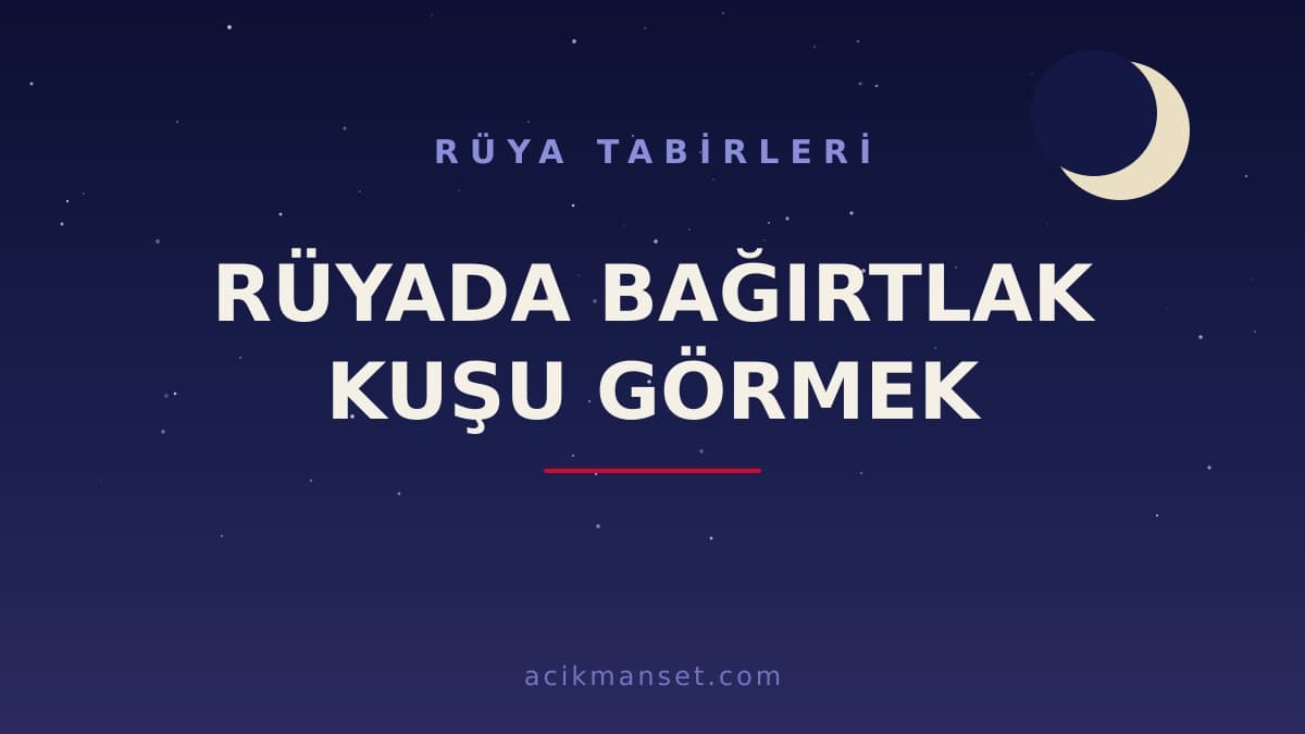 Rüyada bağırtlak kuşu görmek ne anlama gelir, neye işaret eder ve hayırlı mıdır?