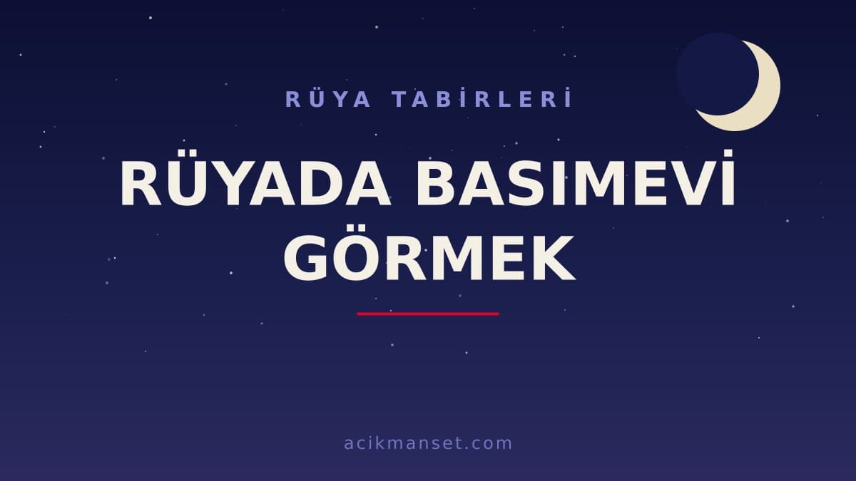 Rüyada basımevi görmek ne anlama gelir, ne demek? Rüyada basımevi görmek hayırlı mıdır, nasıl yorumlanır?