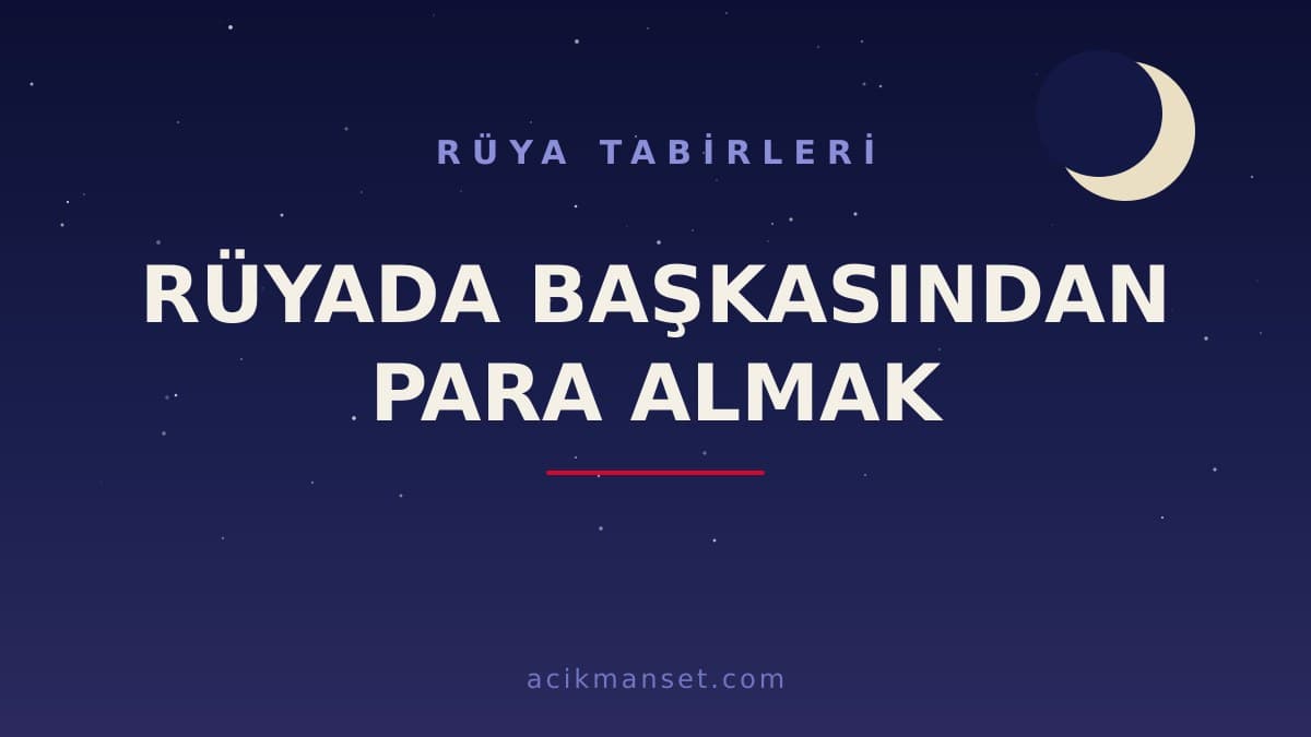 Rüyada başkasından para almak ne anlama gelir, ne demek? Dini ve psikolojik yorumu, hayırlı sayılan durumlar