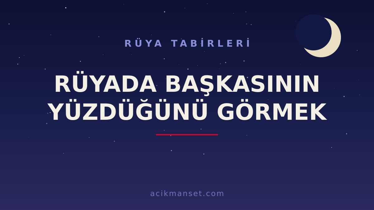 Rüyada başkasının yüzdüğünü görmek ne anlama gelir, ne demek? Dini ve psikolojik yorumu nasıl yapılır, hayırlı mıdır?